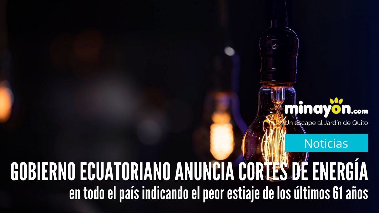 El Gobierno Ecuatoriano anuncia cortes de energía en todo el país indicando que se encuentra en el peor estiaje de los últimos 61 años.