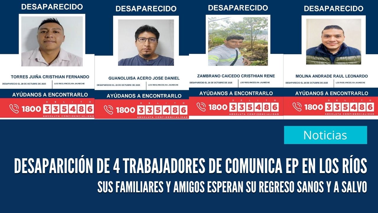 Desaparición de Cuatro Trabajadores de Comunica EP en Los Ríos