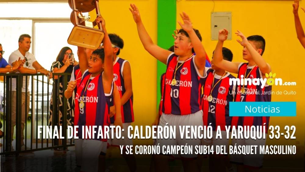 Final de infarto: Calderón venció a Yaruquí 33-32 y se coronó campeón Sub14 del Básquet Masculino