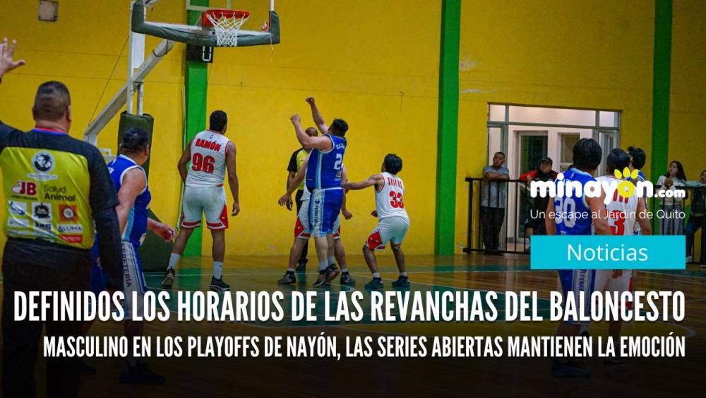 Definidos los horarios de las revanchas del baloncesto masculino en los playoffs de Nayón, las series abiertas mantienen la emoción