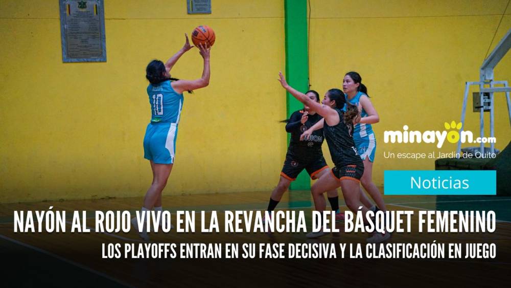 Nayón al rojo vivo en la revancha del básquet femenino, los playoffs entran en su fase decisiva y la clasificación en juego
