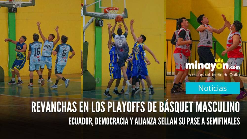 Revanchas en los playoffs de básquet masculino, Ecuador A, Democracia y Alianza sellan su pase a semifinales