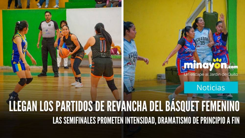 Llegan los partidos de revancha del básquet femenino Las semifinales prometen intensidad, dramatismo de principio a fin