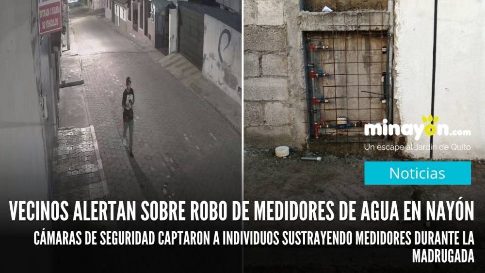 Vecinos alertan sobre robo de medidores de agua en Nayón, cámaras de seguridad captaron a individuos sustrayendo medidores durante la madrugada