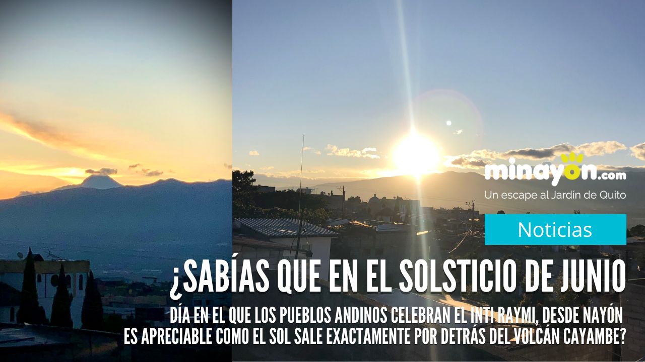 ¿Sabías que en el solsticio de Junio, día en el que los pueblos andinos celebran el Inti Raymi, desde Nayón es apreciable como el Sol sale exactamente por detrás del Volcán Cayambe?