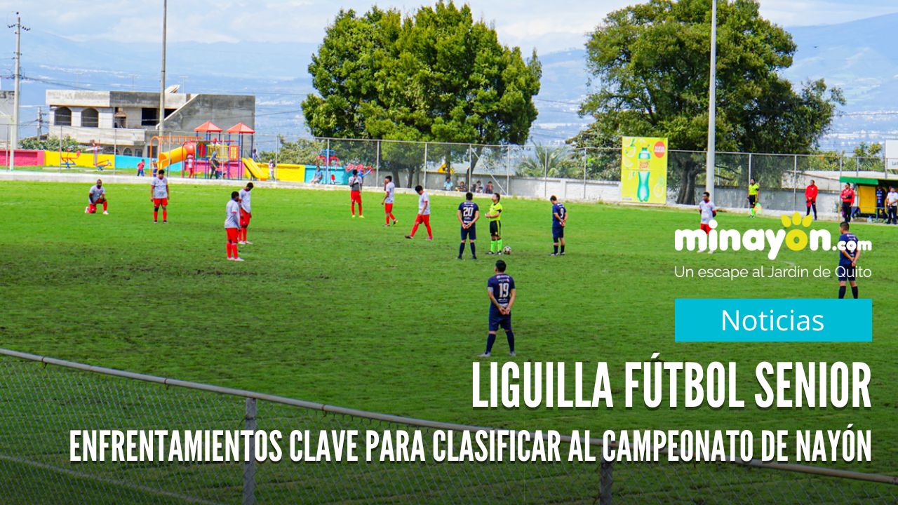Liguilla fútbol senior, enfrentamientos clave para clasificar al campeonato de Nayón